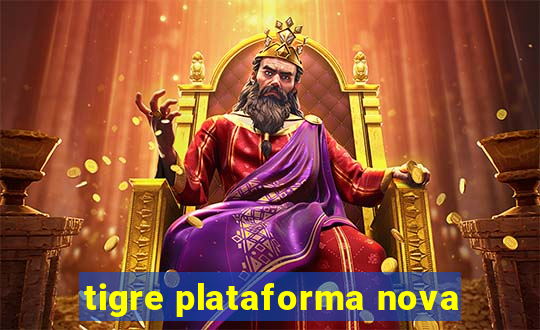 tigre plataforma nova